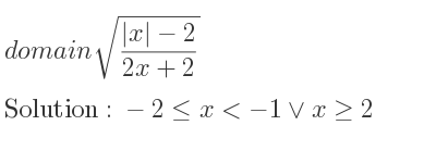 The domain of sqrt((|x|-2)/(2x+2)) is -2<= x<-1\lor x>= 2